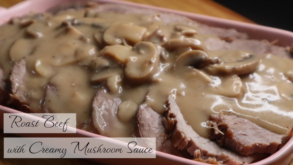 How to Cook Roast Beef – The Best Way to Make a Creamy Mushroom Sauce