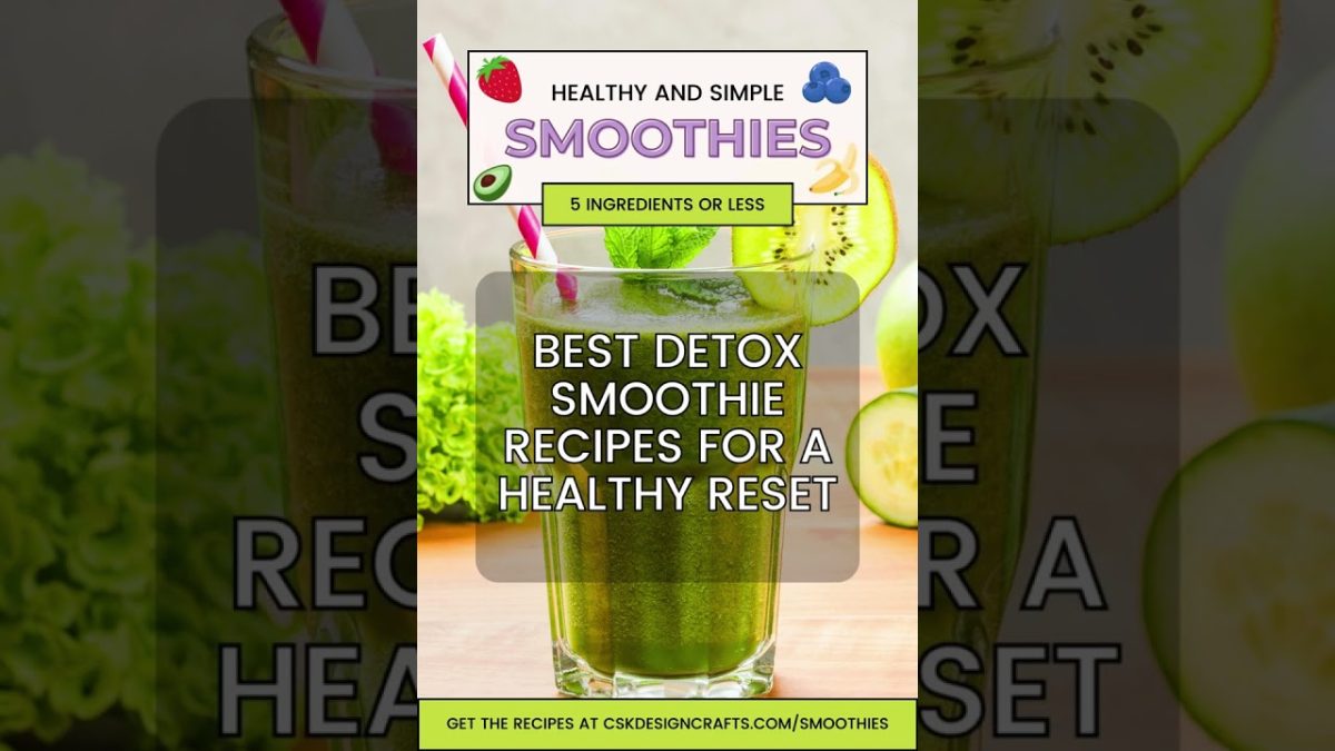 Best Detox Smoothie Recipes for a Healthy Reset!