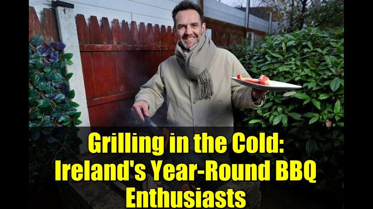 Grilling in the Cold: Ireland's Year-Round BBQ Enthusiasts